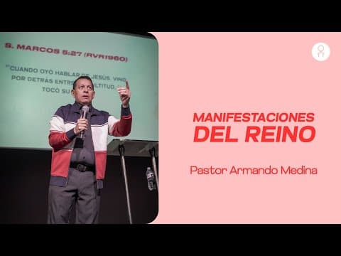 Manifestaciones del reino - Ps. Armando Medina - Ministerio Internacional Ágape