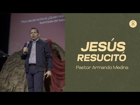 Jesús resucitó - Ps. Armando Medina - Ministerio Internacional Ágape