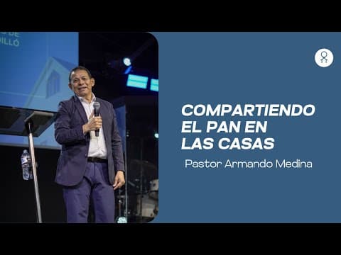 Compartiendo el pan en las casas - Ps. Armando Medina - Ministerio Internacional Ágape